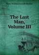 The Last Man, Volume III, Mary Wollstonecraft Shelley 