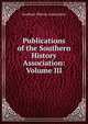 Publications of the Southern History Association: Volume III, Southern History Association 