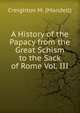 A History of the Papacy from the Great Schism to the Sack of Rome Vol. III, Creighton M. (Mandell) 