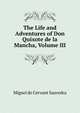 The Life and Adventures of Don Quixote de la Mancha, Volume III, Miguel de Cervant Saavedra 