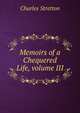 Memoirs of a Chequered Life, volume III, Charles Stretton 