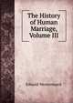 The History of Human Marriage, Volume III, Westermarck, Edward, 1862-1939 
