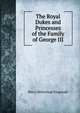 The Royal Dukes and Princesses of the Family of George III, Percy Hetheringt Fitzgerald 