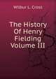 The History Of Henry Fielding Volume III, Wilbur L. Cross 
