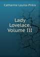 Lady Lovelace, Volume III, Catharine Louisa Pirkis 