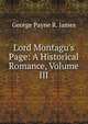 Lord Montagu's Page: A Historical Romance, Volume III, George Payne R. James 