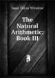 The Natural Arithmetic: Book III, Isaac Oscar Winslow 