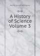 A History of Science Volume 3, Williams, Henry Smith, 1863-1943 