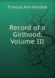 Record of a Girlhood, Volume III, Frances Ann Kemble 