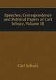 Speeches, Correspondence and Political Papers of Carl Schurz, Volume III, Carl Schurz 