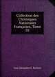 Collection des Chroniques Nationales Francaises, Tome III, Jean Alexandre C. Buchon 