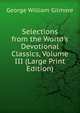 Selections from the World's Devotional Classics, Volume III (Large Print Edition), George William Gilmore 