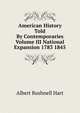 American History Told By Contemporaries Volume III National Expansion 1783 1845, Hart, Albert Bushnell, 1854-1943 