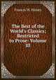 The Best of the World's Classics; Restricted to Prose- Volume III, Francis W. Halsey 