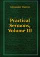 Practical Sermons, Volume III, Alexander Waston 