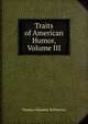 Traits of American Humor, Volume III, Haliburton Thomas Chandler 
