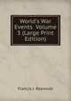 World's War Events Volume 3 (Large Print Edition), Francis J. Reynolds 