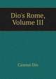 Dio's Rome, Volume III, Cassius Dio 