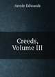 Creeds, Volume III, Edwards Annie 