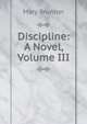 Discipline: A Novel, Volume III, Mary Brunton 