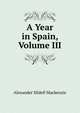 A Year in Spain, Volume III, Alexander Slidell Mackenzie 