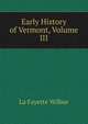 Early History of Vermont, Volume III, La Fayette Wilbur 