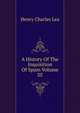 A History Of The Inquisition Of Spain Volume III, Henry Charles Lea 