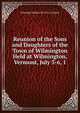 Reunion of the Sons and Daughters of the Town of Wilmington Held at Wilmington, Vermont, July 3-6, 1, Kittredge Haskins Wi (Vt.). Citizens 