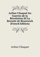 Arthur Chuquet les Guerres de la Revolution III La Retraite de Brunswick (French Edition), Arthur Chuquet 