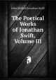 The Poetical Works of Jonathan Swift, Volume III, John Mitford Jonathan Swift 