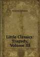 Little Classics: Tragedy, Volume III, Johnson, Rossiter 