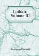 Lothair, Volume III, Disraeli Benjamin 