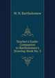 Teacher's Guide: Companion to Bartholomew's Drawing-Book No. 3, W. N. Bartholomew 