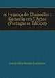 A Heranca do Chanceller: Comedia em 3 Actos (Portuguese Edition), Jose da Silva Mendes Leal Junior 