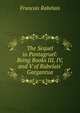 The Sequel to Pantagruel: Being Books III, IV, and V of Rabelais' Gargantua, Francois Rabelais 