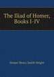 The Iliad of Homer, Books I-IV, Homer Henry Smith Wright 