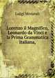 Lorenzo il Magnifico, Leonardo da Vinci e la Prima Grammatica Italiana,, Luigi Morandi 
