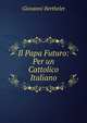 Il Papa Futuro: Per un Cattolico Italiano, Giovanni Berthelet 