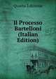 Il Processo Bartelloni (Italian Edition), Quarta Edizione 
