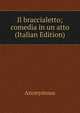 Il braccialetto; comedia in un atto (Italian Edition), Heinrich Kretschmayr 