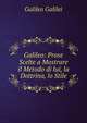 Galileo: Prose Scelte a Mostrare il Metodo di lui, la Dottrina, lo Stile, Galileo Galilei 