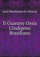 Il Guarany Ossia L'Indigeno Brasiliano, Jose Martiniano de Alencar 