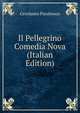 Il Pellegrino Comedia Nova (Italian Edition), Gerolamo Parabosco 