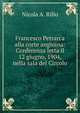 Francesco Petrarca alla corte angioina: Conferenza letta il 12 giugno, 1904, nella sala del Circolo, Nicola A. Rillo 