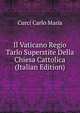 Il Vaticano Regio Tarlo Superstite Della Chiesa Cattolica (Italian Edition), Curci Carlo Maria 