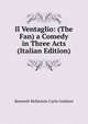 Il Ventaglio: (The Fan) a Comedy in Three Acts (Italian Edition), Kenneth McKenzie Carlo Goldoni 