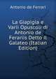 La Giapigia e Varii Opuscoli di Antonio de Ferariis Detto il Galateo (Italian Edition), Antonio de Ferrari 