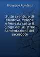 Sulle sventure di Mantova, Verona e Venezia sotto il giogo dell'Austria: lamentazioni del sacerdote, Giuseppe Rondelli 
