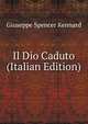 Il Dio Caduto (Italian Edition), Giuseppe Spencer Kennard 