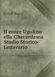 Il conte Ugolino ella Gherardesca Studio Storico-Letterario, G Del Noce 